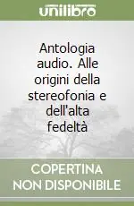 Ultime Pezzi Antologia audio. Alle origini della stereofonia e dell‘alta fedeltà
