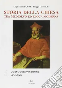 Storia della Chiesa tra Medioevo ed epoca moderna. Vol. 6 Fonti e approfondimenti (1563-1648) Quantità Limitata