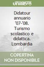 Didatour annuario ‘07-‘08. Turismo scolastico e didattica. Lombardia Di Tendenza