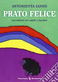 Prato felice. Racconti(ni) per adulti e bambini Ordina Subito