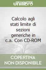 Calcolo agli stati limite di sezioni generiche in c.a. Con CD-ROM Affare
