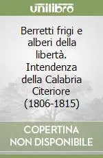 Pagamento Sicuro Berretti frigi e alberi della libertà. Intendenza della Calabria Citeriore (1806-1815)