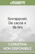 Sovrapposti. Da caccia e da tiro Quantità Limitata