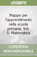 Mappe per l‘apprendimento nella scuola primaria. Vol. 5 Matematica Di Tendenza