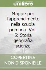Mappe per l‘apprendimento nella scuola primaria. Vol. 5 Storia geografia scienze Occasione Imperdibile