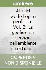 Saldi Atti del workshop in geofisica. Vol. 2 La geofisica a servizio dell‘ambiente e dei beni culturali, con attenzione alle problematiche in ambito montano