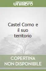 Castel Corno e il suo territorio Reso Gratuito