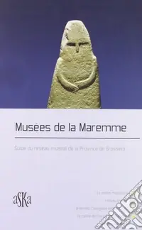 Musées de la Maremme. Guide du réseau muséal de la Province de Grosseto Offerta