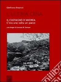 L‘ultima cena. Il Castagno d‘Andrea. C‘era una volta un paese Popolare