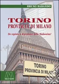 Torino, provincia di Milano. Da capitale a dépendance della Madonnina? Esclusivo