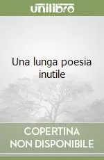Promozione Esclusiva Una lunga poesia inutile