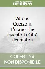 Prezzo Di Fabbrica Vittorio Guerzoni. L‘uomo che inventò la Città dei motori
