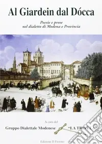 Al gardein dal docca. Poesie e prose nel dialetto di Modena e provincia Compra Online