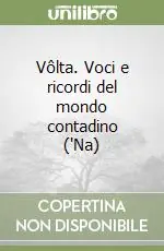 Vôlta. Voci e ricordi del mondo contadino (‘Na) Offerta Speciale