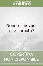 Nonno che vuol dire cornuto? Di Tendenza