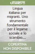 Lingua italiana per migranti. Uno strumento fondamentale per il legame sociale e lo scambio interculturale Offerta