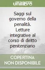 Saggi sul governo della penalità. Letture integrative al corso di diritto penitenziario Non Perdere