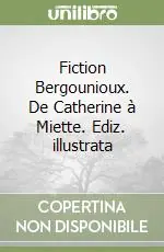 Fiction Bergounioux. De Catherine à Miette. Ediz. illustrata Professionale