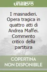 Vendita Finale I masnadieri. Opera tragica in quattro atti di Andrea Maffei. Commento critico della partitura