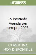 Prezzo Conveniente Io Bastardo. Agenda per sempre 2007