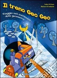 Offerta Lampo Il treno Geo Geo. Viaggio nei continenti della geometria. Con CD Audio