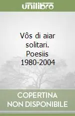 Vôs di aiar solitari. Poesiis 1980-2004 Super Prezzo
