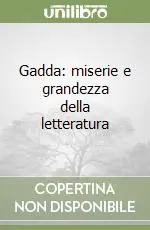 Ordina Subito Gadda miserie e grandezza della letteratura
