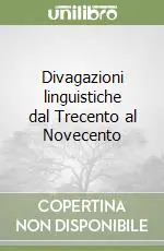 Divagazioni linguistiche dal Trecento al Novecento Offerta Limitata