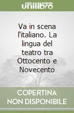 Va in scena l‘italiano. La lingua del teatro tra Ottocento e Novecento Vendita Finale