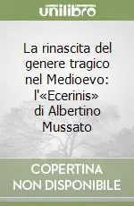 La rinascita del genere tragico nel Medioevo l‘«Ecerinis» di Albertino Mussato Professionale