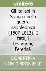 Miglior Prezzo Gli italiani in Spagna nella guerra napoleonica (1807-1813). I fatti, i testimoni, l‘eredità