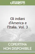 Ultimissimo Modello Gli indiani d‘America e l‘Italia. Vol. 3