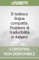 Il tedesco lingua compatta. Problemi di traducibilità in italiano A Buon Prezzo