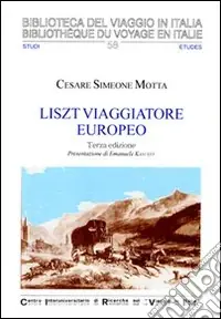Liszt viaggiatore europeo. Il soggiorno svizzero e italiano di Franz Liszt e Marie d‘Agoult (1835-1839). Ediz. illustrata Direttamente Dal Produttore