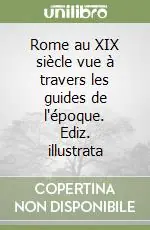 Compra Oggi Stesso Rome au XIX siècle vue à travers les guides de l‘époque. Ediz. illustrata