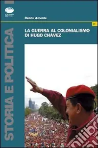 La guerra al colonialismo di Hugo Chàvez Soddisfatti O Rimborsati