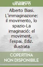 Di Tendenza Alberto Biasi. L‘immaginazione il movimento, lo spazio-La imaginació el moviment, l‘espai. Ediz. illustrata