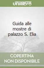 Solo Oggi Guida alle mostre di palazzo S. Elia
