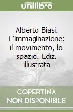 Alberto Biasi. L‘immaginazione il movimento, lo spazio. Ediz. illustrata Occasione Imperdibile