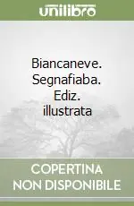 Biancaneve. Segnafiaba. Ediz. illustrata Nuova Collezione