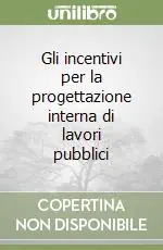 Novità Gli incentivi per la progettazione interna di lavori pubblici