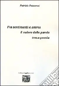 Fra sentimenti e anima. Il valore delle parole trova poesia Vendita Finale