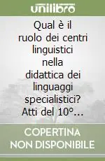 Nuovo Arrivo Qual è il ruolo dei centri linguistici nella didattica dei linguaggi specialistici? Atti del 10° Seminario AICLU (Bolzano, 16-17 febbraio 2006)