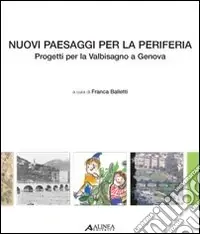 Nuovi paesaggi per la periferia. Progetti per la Valbisagno a Genova Ultima Occasione