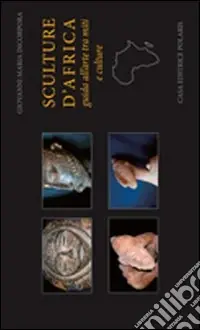 Soddisfatti O Rimborsati Sculture d‘Africa. Guida all‘arte tra miti e culture. Ediz. illustrata