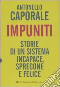 Impuniti. Storie di un sistema incapace, sprecone e felice Promozione Esclusiva