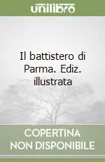 Affare Il battistero di Parma. Ediz. illustrata