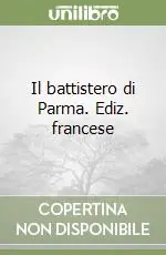 Nuova Collezione Il battistero di Parma. Ediz. francese