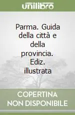 Prezzo Conveniente Parma. Guida della città e della provincia. Ediz. illustrata