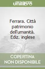 Ferrara. Città patrimonio dell‘umanità. Ediz. inglese A Buon Prezzo